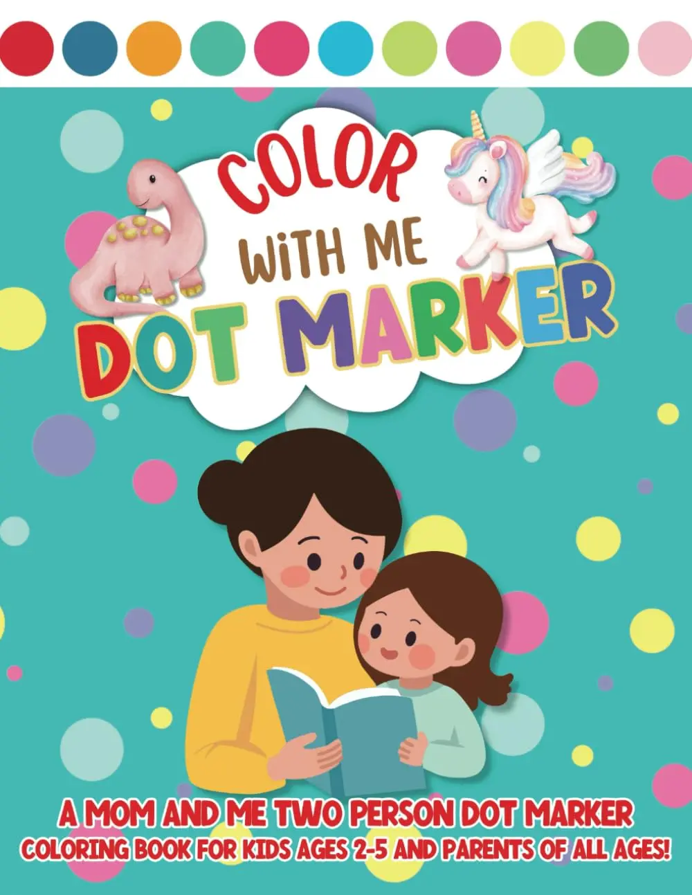 Color With Me Dot Marker: A Mom and Me Two Person Dot Marker Coloring Book for Kids Ages 2-5 and Parents of All Ages!, Paperback