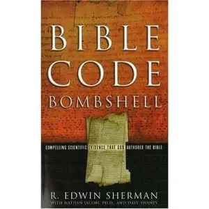 USED-Bible Code Bombshell: Compelling Scientific Evidence That God Authored the Bible by Sherman, R. Edwin (Paperback)