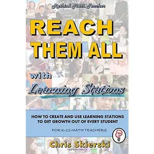 USED-Reach Them All: How to Create and Use Learning Stations to Get Growth out of All your Students - for K-12 Math Teachers by Mr. Chris Skierski (Paperback)