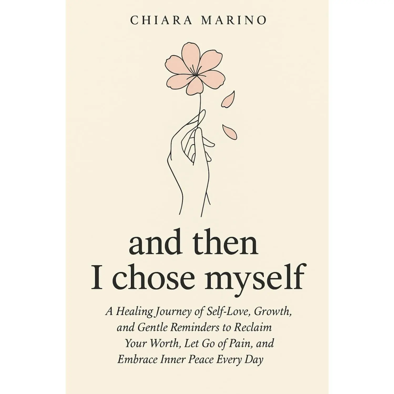 and then I chose myself: A Healing Journey of Self-Love, Growth, and Gentle Reminders to Reclaim Your Worth, Let Go of Pain, and Embrace Inner Peace Every Day