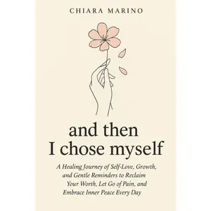 and then I chose myself: A Healing Journey of Self-Love, Growth, and Gentle Reminders to Reclaim Your Worth, Let Go of Pain, and Embrace Inner Peace Every Day