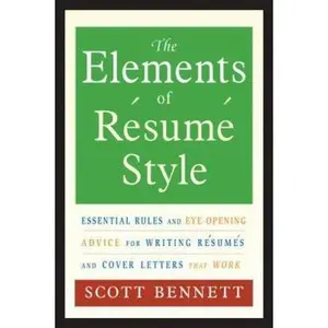 USED-The Elements of Resume Style: Essential Rules and Eye-Opening Advice for Writing Resumes and Cover Letters that Work by Scott Bennett (Paperback)