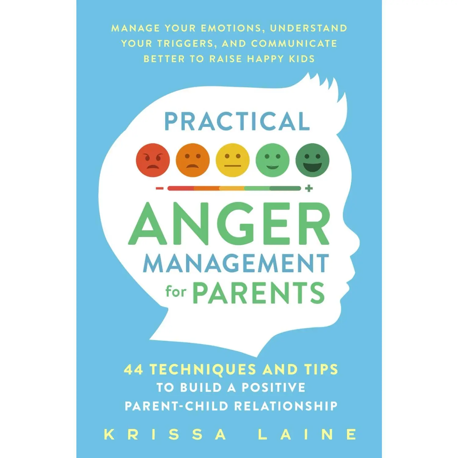 Practical Anger Management for Parents: 44 Techniques & Tips to Build a Positive Parent-Child Relationship. Manage Your Emotions, Understan