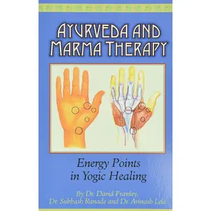 Ayurveda and Marma Therapy: Energy Points in Yogic Healing Paperback – April 30, 2003