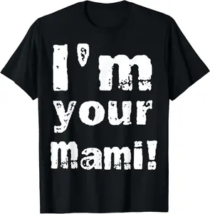100% Cotton I’m Your Mami Funny T-Shirt