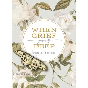 When Grief Goes Deep: Where Healing Begins by Timothy Beals [Paperback Book]