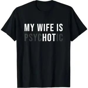 My Wife Is Psychotic Shirt, Funny Husband Shirt, Father'S Day Gift, Birthday Or Anniversary Gift For Husband, Funny Men'S Gift Ideas Graphic Tees T-Shirt For Men And Women