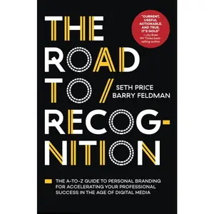 USED-The Road to Recognition: The A-To-Z Guide to Personal Branding for Accelerating Your Professional Success in the Age of Digital Media by Price, Seth (Hardcover)