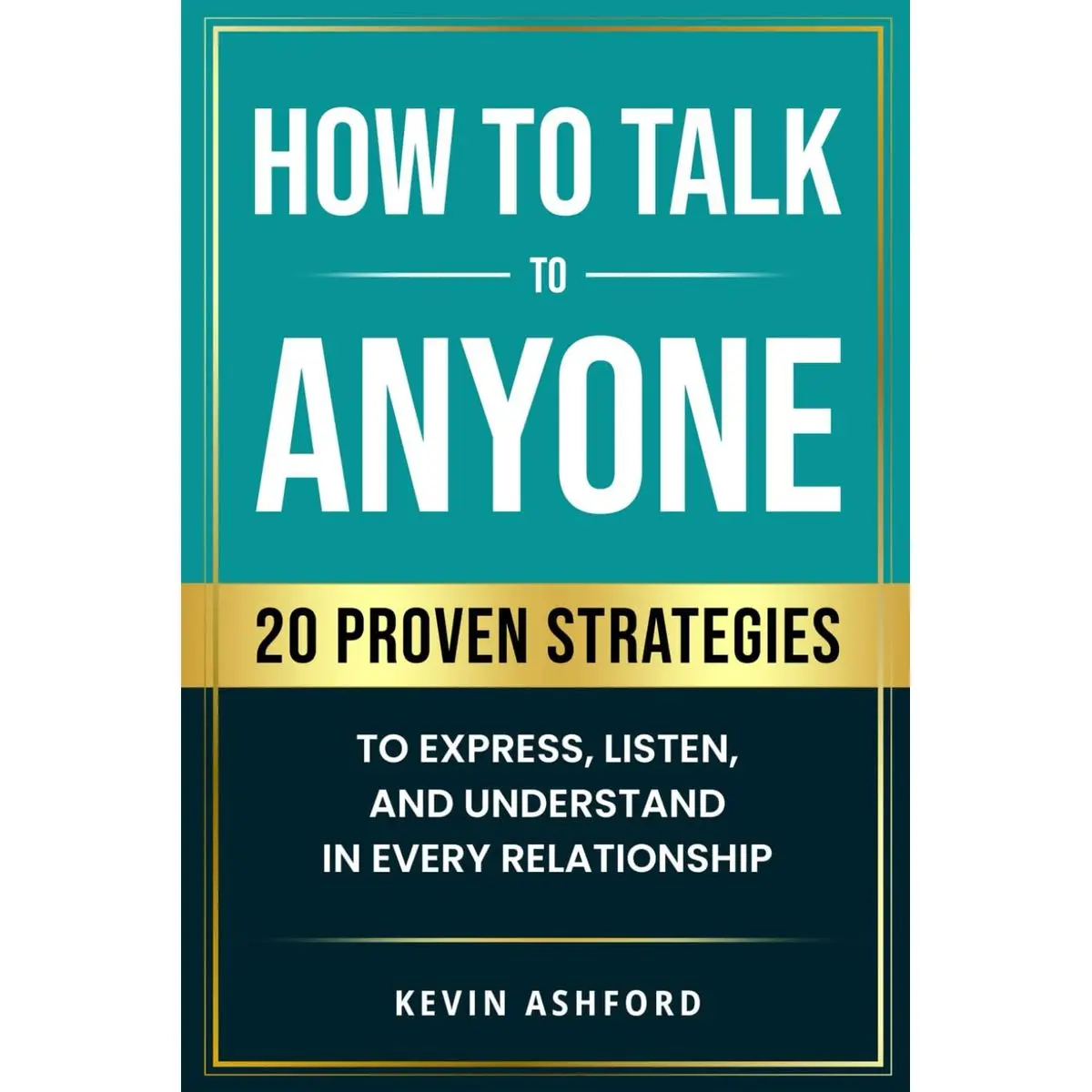 How to Talk to Anyone: 20 Proven Strategies to Express, Listen, and Understand in Every Relationship (Better You, Better Relationships Series) Paperback – January 11, 2025