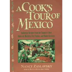 USED-A Cook's Tour of Mexico: Authentic Recipes from the Country's Best Open-Air Markets, City Fondas, and Home Kitchens by Nancy Zaslavsky (Paperback)