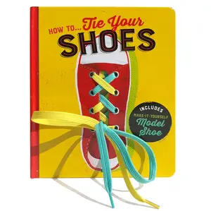 How to Tie Your Shoes Board book – September 18, 2018 by Cottage Door Press (Author), Shahar Kober (Illustrator)