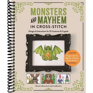 Monsters and Mayhem in Cross-Stitch: Designs and Instructions for 25 Creatures and Cryptids