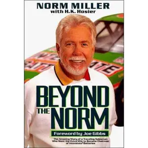 USED-Beyond the Norm: The Amazing Story of a Traveling Salesman Who Went the Extra Mile to Become Chairman of Interstate Batteries by Norm Miller (Hardcover)