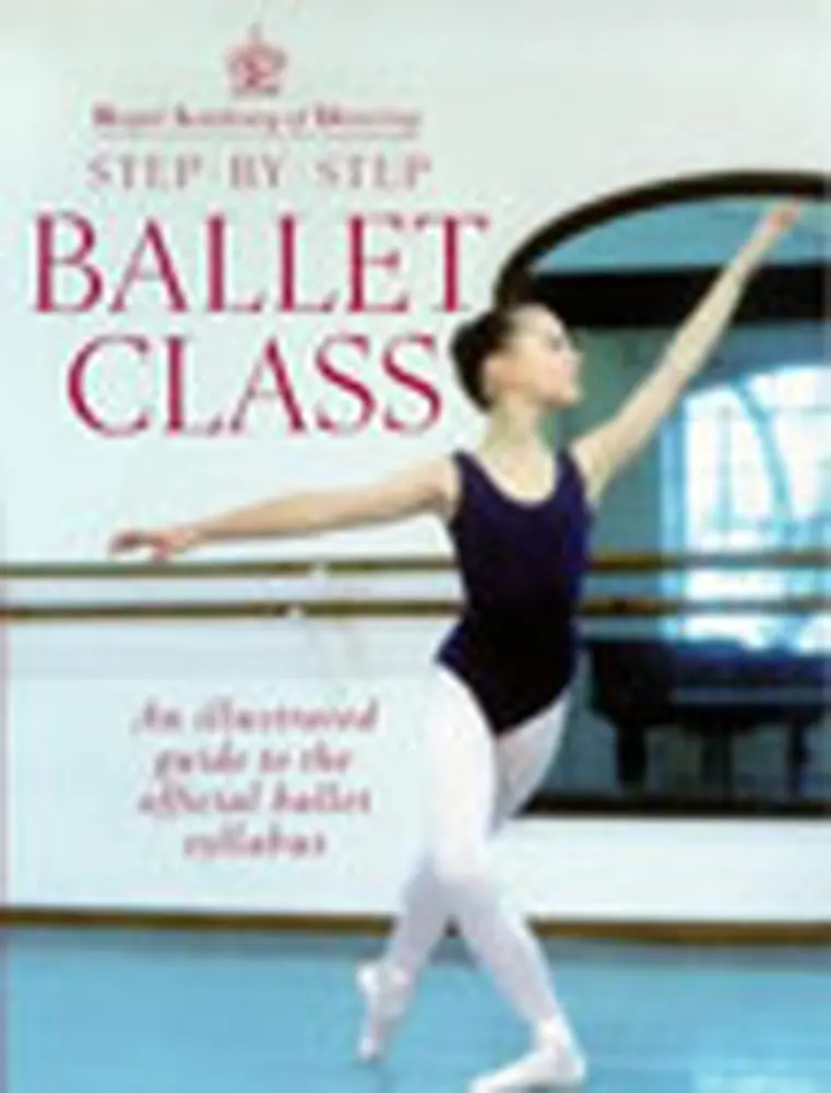 USED Book - Step-By-Step Ballet Class: Illustrated Guide to the Official Ballet Syllabus by Royal Academy of Dancing (Paperback) - english
