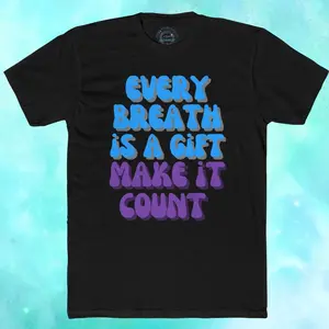 Every Breath Is A Gift Make It Count Cotton Tee