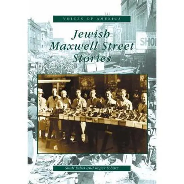 Used Soft Cover Book - Jewish Maxwell Street Stories by Shuli Eshel, Roger Schatz (Arcadia Publishing (SC), English) - Focuses on Jewish Immigrants' Legacies, Historical Knowledge, Eshel, Shuli; Schatz, Roger