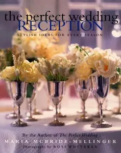 USED-The Perfect Wedding Reception: Stylish Ideas For Every Season by Maria McBride-Mellinger (Hardcover)
