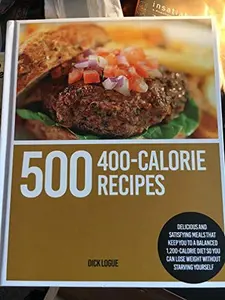 USED-500 400 calorie recipes delicious and satisfying meals that keep you to balanced 1200 calorie diet so you can lose weight without starving yourself - Dick Longue (hardcover 2011) by DICK LOGUE (Unknown)