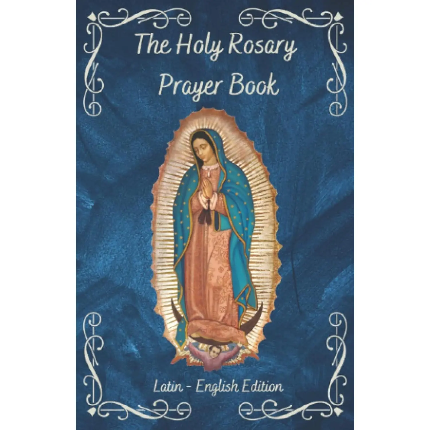 The Holy Rosary Prayer Book: A complete guide in Latin and English with side-by-side translation