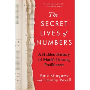 The Secret Lives of Numbers: A Hidden History of Math's Unsung Trailblazers by Kate Kitagawa||Timothy Revell [Hardback Book]