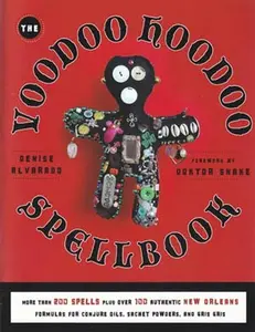 Voodoo Hoodoo Spellbook by Denise Alvarado — 300 New Orleans Conjure Spells