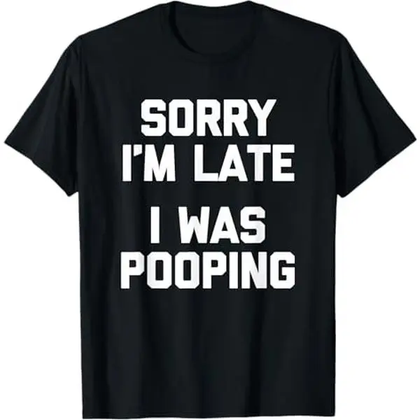 Men's Funny Pooping T-Shirt, Sarcastic 'Sorry I'm Late' Graphic Print, Casual 100% Cotton Tops, Humorous Gifts for Him, Mens Clothing, Baggy, Shortsleeve, Loose, Graphic Clothing, Round Neck