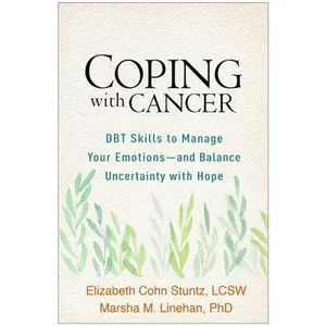 USED-Coping with Cancer: DBT Skills to Manage Your Emotions--And Balance Uncertainty with Hope by Stuntz, Elizabeth Cohn (Paperback)