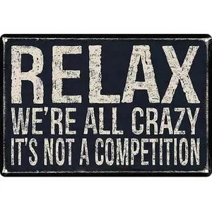 Metal Tin Sign Vintage Relax We're All Crazy It's Not Competition for Home Living Room Bedroom Office Hotel Cafe and Pub Wall Decor 12x8 Inches