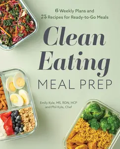 Clean Eating Meal Prep Book: 6 Weekly Plans, 75 Recipes for Ready-to-Go Meals, Salads and Dinner Ideas