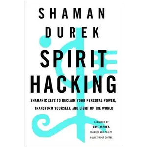 USED-Spirit Hacking: Shamanic Keys to Reclaim Your Personal Power, Transform Yourself, and Light Up the World by Durek, Shaman (Hardcover)