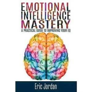 USED-Emotional Intelligence Mastery: A Practical Guide To Improving Your EQ by Jordan, Eric (Paperback)