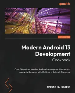 USED-Modern Android 13 Development Cookbook: Over 70 recipes to solve Android development issues and create better apps with Kotlin and Jetpack Compose by Wambua, Madona S. (Paperback)