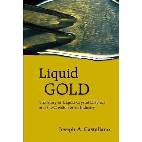 Used Condition Ratings English Book - "Liquid Gold: The Story of Liquid Crystal Displays and the Creation of an Industry" by Joseph A. Castellano, Hard Cover, 1.25 lbs