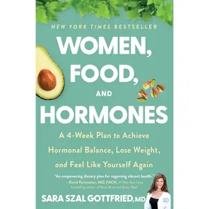Women, Food, and Hormones: A 4-Week Plan to Achieve Hormonal Balance, Lose Weight, and Feel Like Yourself Again by Sara Gottfried [Paperback Book]