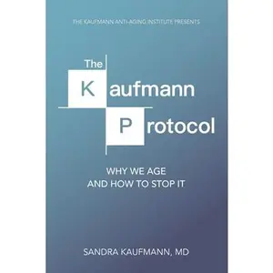 USED-The Kaufmann Protocol: Why we Age and How to Stop it by Kaufmann, Sandra Charlotte (Paperback)