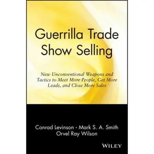 USED-Guerrilla Trade Show Selling: New Unconventional Weapons and Tactics to Meet More People, Get More Leads, and Close More Sales by Levinson, Jay Conrad (Paperback)