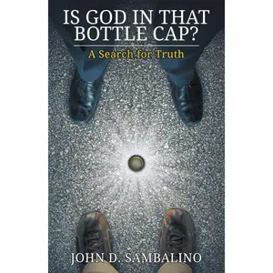 Is God in That Bottle Cap?: A Search for Truth