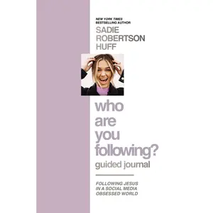 Who Are You Following? Guided Journal: Find the Love and Joy You’ve Been Looking For by Sadie Robertson Huff [Hardback Book]