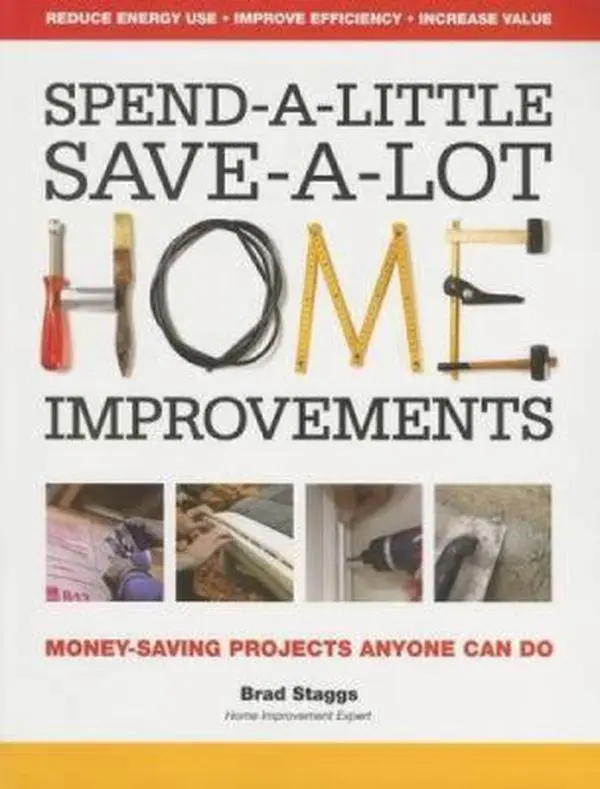 Spend-a-little Save-a-lot Home Improvements: Money-saving Projects Anyone Can Do by Brad Staggs (Paperback) - Used