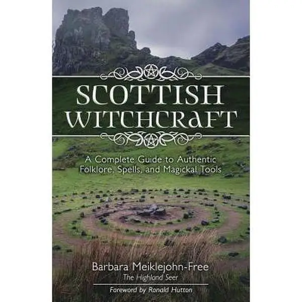 Scottish Witchcraft: A Complete Guide to Authentic Folklore, Spells, and Magickal Tools -- Barbara Meiklejohn-Free - Paperback