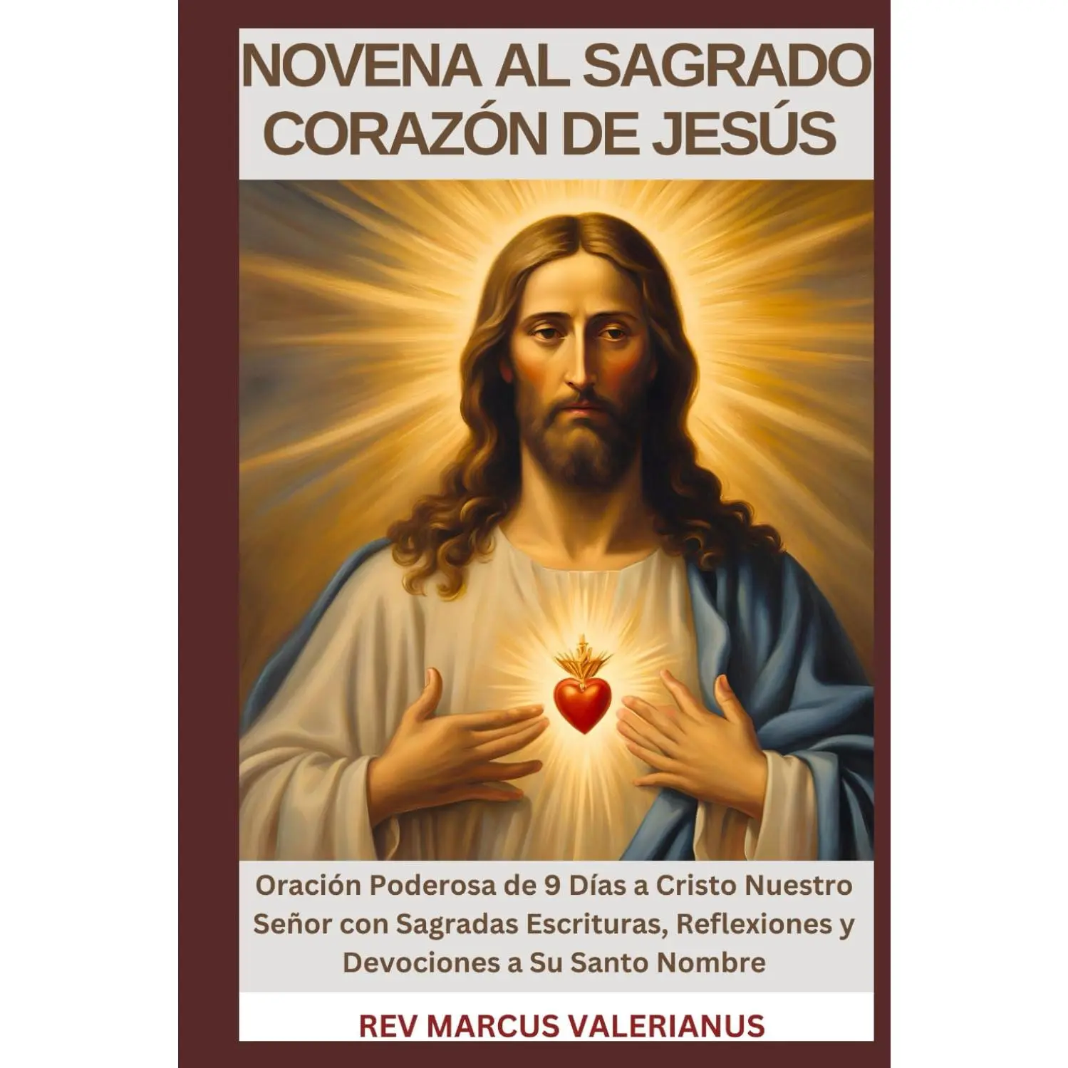 NOVENA AL SAGRADO CORAZÓN DE JESÚS: Oración Poderosa de 9 Días a Cristo Nuestro Señor con Sagradas Escrituras, Reflexiones y Devociones a Su Santo Nombre (Spanish Edition)