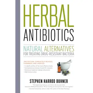 Herbal Antibiotics, 2nd Edition Natural Alternatives for Treating Drug-resistant Bacteria By Stephen Harrod Buhner