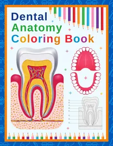 Dental Anatomy Coloring Book: A coloring book designed to teach dental anatomy, including teeth and oral structures, to medical and nursing