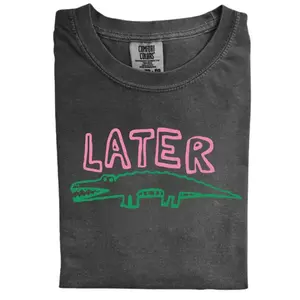 The Later Gator Comfort Color Shirt, Sarcastic & Funny Alligator Graphic Tee, Offensive Humor Shirt, Crew Neck, Streetwear Top for Men & Women