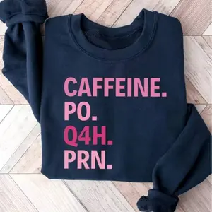 Caffeine PO Q4H PRN Sweatshirt, Nurse Sweatshirt, Pink Nurse, Nurse Life, PRN Nurse, Funny Nurse, Gift For Nurse, Healthcare Worker, Healthcare Workers Quote Sweatshirt
