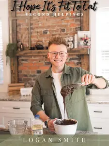 Logan Smith - I Hope It's Fit To Eat - Second Helpings Cookbook