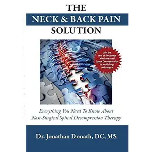 USED-The Neck and Back Pain Solution: Everything You Need to Know About Non-Surgical Spinal Decompression Therapy by Dr. Jonathan Donath (Paperback)