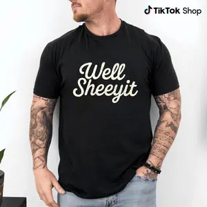 "Well Sheeyit Graphic T-Shirt – Unisex 100% Cotton Tee, Soft Comfortable Fabric, Premium Screen Print, Funny Vintage Style Shirt"