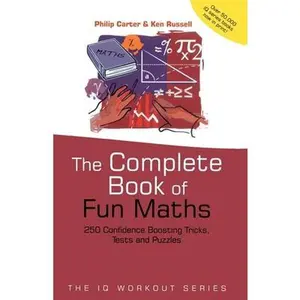 USED-The Complete Book of Fun Maths: 250 Confidence-boosting Tricks, Tests and Puzzles (The IQ Workout Series) by Philip Carter (Paperback)