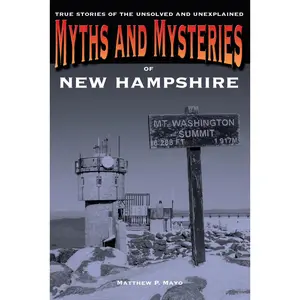 USED-Myths and Mysteries of New Hampshire: True Stories Of The Unsolved And Unexplained by Mayo, Matthew P. (Paperback)